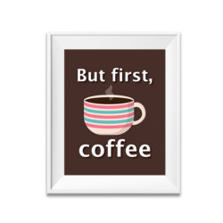 but first coffee, coffee poster, coffee print