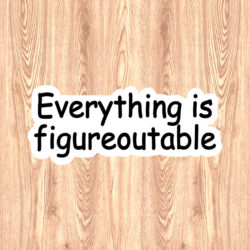 A motivational quote Don’t forget- Everything is Figureoutable!